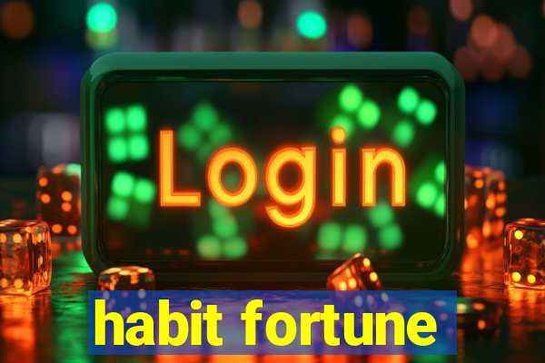 habit fortune